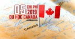5 chi phí Du học Canada 2019 quan trọng mà bạn cần phải biết!